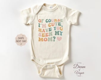 Of Course I'm Cute Have You Seen My Mom Outfit, Cute Mom Baby Bodysuit, Mothers Day Baby Gift Outfit, Retro Baby Outfit, Baby Shower Gift