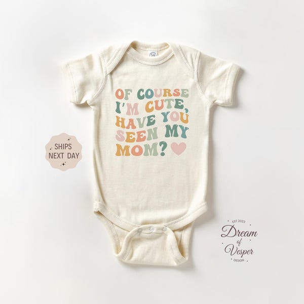 Of Course I'm Cute Have You Seen My Mom Outfit, Cute Mom Baby Bodysuit, Mothers Day Baby Gift Outfit, Retro Baby Outfit, Baby Shower Gift
