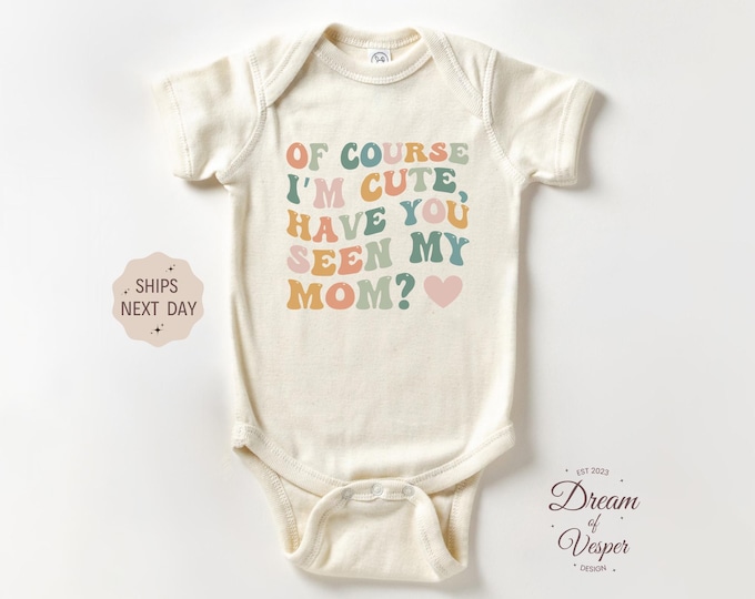 Of Course I'm Cute Have You Seen My Mom Outfit, Cute Mom Baby Bodysuit, Mothers Day Baby Gift Outfit, Retro Baby Outfit, Baby Shower Gift