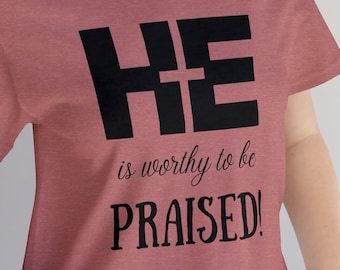 HE is Worthy to Be Praised shirt, Christian Cross TShirt, Easter T-Shirt, Cross With Words Shirt, Jesus Shirt, Bible Shirt, Church Shirt
