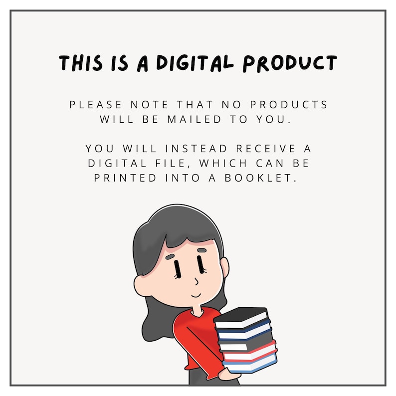 May include: Illustration of a person holding a stack of books. The text reads: "This is a digital product. Please note that no products will be mailed to you. You will instead receive a digital file, which can be printed into a booklet."