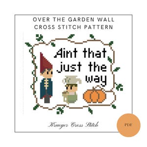 Puede incluir: Un patrón de punto de cruz con personajes pixelados y el texto "Aint that just the way" de "Over the Garden Wall". El diseño incluye una calabaza y personajes en un borde de vid verde.