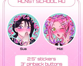 May include: Two round stickers featuring anime-style illustrations of young women with blushing cheeks, surrounded by hearts and stars. The text "ALNST SCHOOL AU" is at the top, with "Sua" and "Mizi" below the images. The bottom text reads "2.5" stickers 3" pinback buttons."