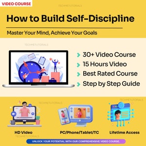 May include: A laptop screen displays an illustration of people ascending a staircase towards a clock. The text on the screen reads "How to Build Self-Discipline" and "Master Your Mind, Achieve Your Goals". The laptop is set against a yellow background with the text "TECHMETUTORIALS" and a list of course features: "30+ Video Course", "15 Hours Video", "Best Rated Course", "Step by Step Guide". Below the laptop are three images of people on video calls, labelled "HD Video", "PC/Phone/Tablet/TC", and "Lifetime Access". The text "UNLOCK YOUR POTENTIAL WITH OUR COMPREHENSIVE VIDEO COURSE." is at the bottom of the image.