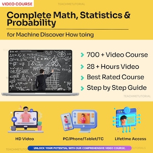 May include: A yellow and white graphic with the text "Complete Math, Statistics & Probability for Machine Discover How toing" and a laptop screen showing math equations. The graphic also includes a list of features: "700+ Video Course", "28+ Hours Video", "Best Rated Course", and "Step by Step Guide".