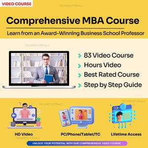 May include: A yellow and white graphic with the text "Comprehensive MBA Course" and "Learn from an Award-Winning Business School Professor". The graphic also includes a laptop with a man in a suit and tie on the screen. The text "83 Video Course", "Hours Video", "Best Rated Course", and "Step by Step Guide" is listed on the right side of the graphic. The graphic also includes three icons of a laptop with a person on the screen. The icons are labeled "HD Video", "PC/Phone/Tablet/TC", and "Lifetime Access".