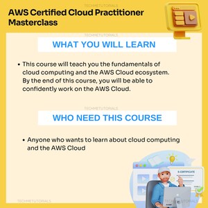 May include: A yellow and white graphic with the text "AWS Certified Cloud Practitioner Masterclass" and "What You Will Learn" and "Who Need This Course". The graphic also includes a cartoon image of a computer screen with a play button and a cartoon image of a person holding a laptop with a certificate.