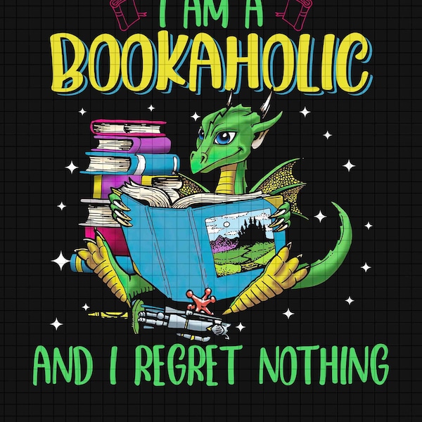 I Am A Bookaholic And I Regret Nothing Png - Digital Design Prints - Inspirational Quote