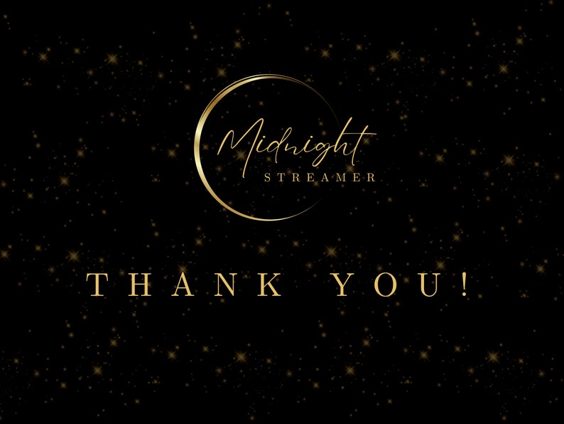 May include: A black background with gold stars and a gold circle with the text "Midnight Streamer" in a handwritten font. The text "THANK YOU!" is written in gold below the circle.