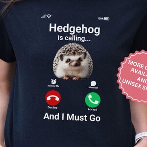 Funny Calling Hedgehog Shirt, Cute Animal Tee, Cute Hedgehog T-shirt, Pet Hedgehog TShirt, Hedge hog Lover Gift, Mom Dad Meme Birthday T