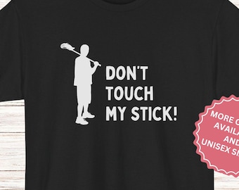 Funny Don't Touch My Stick Lacrosse Shirt, Lacrosse Coach Gift for Her, Lacrosse Mom T-shirt, Lax Player Tshirt, Game Fan Best Friend Tee