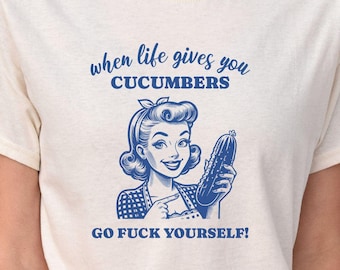 Go Fuck Yourself Cucumber Shirt, Vintage Silly Unhinged T-shirt