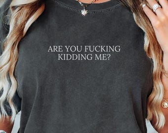 Comfort Colors Are You Kidding Me Minimalist Shirt, Gen Z T-Shirt, Oversized Girl TShirt, Weirdcore Monochromatic Shirt Unhinged Weird Tee