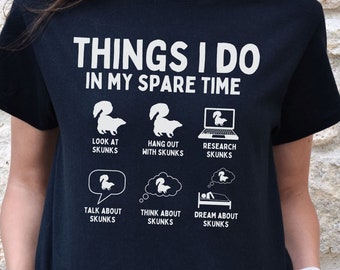 Things I Do In My Spare Time Skunk Shirt, Funny Street Cat T-Shirt, Animal Tee, Forest Critter tshirt, Gifts for Him, Birthday Gift for Her