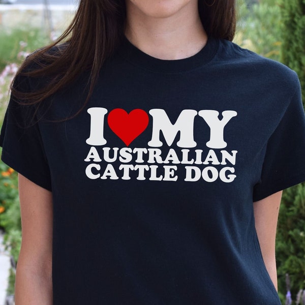I Love My Australian Cattle Dog Shirt, Heeler Owner & Dog Lover Gift, Aussie Cattle Dog Dad Tshirt, ACD Dog Mom Gift dog grandma shirt
