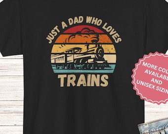 Just a Dad Who Loves Train Shirt, Model Train T-Shirt, Locomotive Collector Gift, Train Conductor Tshirt, 2025 Fathers Day Railroad Tee