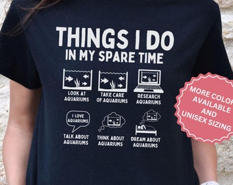 Funny Things I Do In My Spare Time Aquarium Shirt, Fish Tank Gift, Aquarist T-Shirt, Saltwater Fish Lover Tshirt, Tropical Fishkeeping Tee