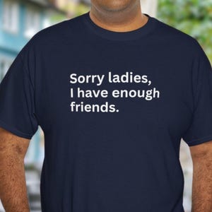 Sorry Ladies Party Shirt, Sarcasm Unhinged T-Shirt, Horny Sex Gag Gift for Best Friend, Funny Saying Tshirt, Boyfriend Trendy Humor Tee