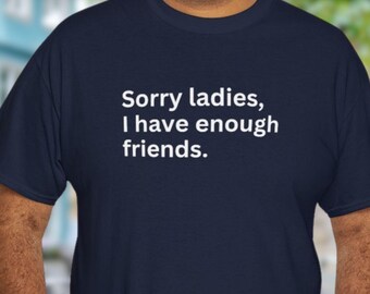 Sorry Ladies Party Shirt, Sarcasm Unhinged T-Shirt, Horny Sex Gag Gift for Best Friend, Funny Saying Tshirt, Boyfriend Trendy Humor Tee