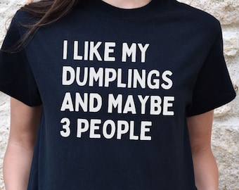 I Like My Dumplings Shirt, Bao T-Shirt, Funny Dim Sum Shirt, Asian Food TShirt, Chinese Food Pot Sticker Tee, Food Gift for Girlfriend