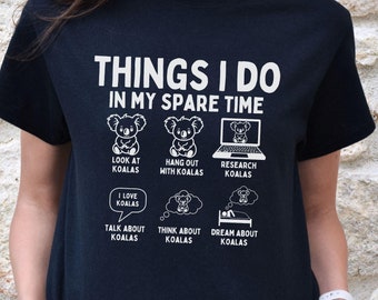 Things I Do In My Spare Time Koala Shirt, Funny Koala T-Shirt, Hilarious Australia Humor Tee, Lazy Austalian Animal Lover Gift, Gift for Mom