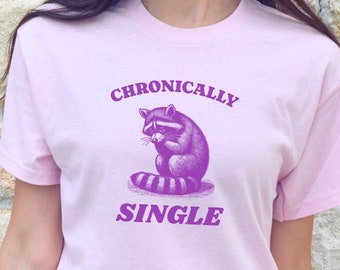 Kroniskt singel tvättbjörn meme-tröja, fånig bästa vän-t-shirt, olämplig t-shirt, sarkastisk Gen Z-tröja, konstig, ohämmad weirdcore-gåva