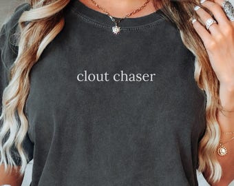 Comfort Colors Clout Chaser Minimalist Shirt, Gen Z T-Shirt, Oversized Girl Gift for Girlfriend, Funny Saying Tshirt, Unhinged Weird Tee
