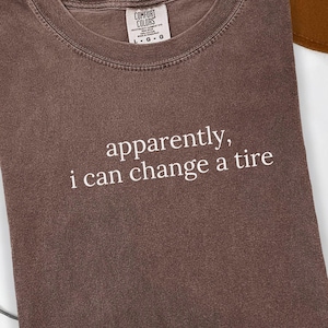 Comfort Colors Apparently Change a Tire Shirt, Sarcasm Quote T-Shirt, Sarcastic Gift for Girlfriend, Funny Saying Oversized Tshirt, Car Tee