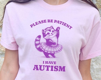 Funny Be Patient Autism Cat Shirt, Silly Best Freind T-Shirt, Inappropriate Meme TShirt, Sarcastic Gen Z Tee, Weird Unhinged Weirdcore Gift