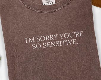Comfort Colors® So Sensitive Minimalist Shirt, Gen Z Humor T-Shirt, Girls Best Friend TShirt, Weirdcore Sarcasm Tee, Unhinged Weird Gift