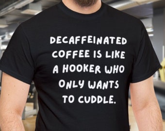 Funny Coffee Shirt Sarcasm, Caffeine Lover Tee, Snarky Humor Coffee Addict T-shirt, Sarcastic 2025 Fathers Day Gift, Inappropriate Shirt