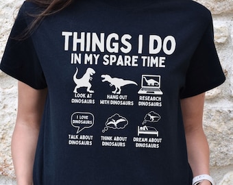 Funny Things I Do In My Spare Time Dinosaur Shirt, Rex T-Shirt, Birthday Dino Lover Gift, Paleontology Tshirt, Dinosaurs T Shirt for Women