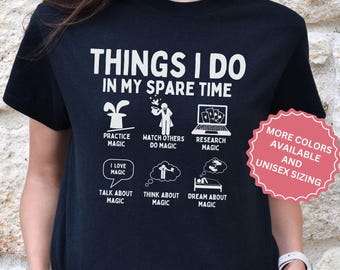 Funny Things I Do In My Spare Time Magic Shirt, Magician Gift, Wizard Tee, Spellcaster T-Shirt, Magical Gift Magic Lover Illusionist T-Shirt