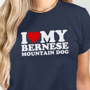 I Love My Bernese Mountain Shirt, Gift for Bernese Dog 2025 Mothers Day, Berner Dad Tshirt, Berner Dog Mom Gift, Big Dog Breed
