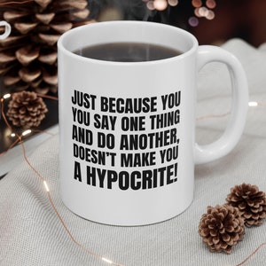 Funny Hypocrite Morning Coffee Mug, Bestfriend Office Humor Coffee Cup, 2025 Boss Day Gift from Staff or Coworker 11 Oz Tea Cup