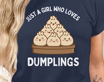 Just A Girl Who Loves Dumplings Shirt, Bao T-Shirt, Funny Dim Sum Shirt, Asian Food TShirt, Chinese Food Pot Sticker Tee, Food Gift