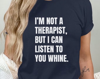 Funny Therapist Shirt, Psychiatrist T-Shirt, Sarcastic Listener Tshirt, Mental Heatlth Gift, Anxiety Psychotherapist Inappropriate Shirt