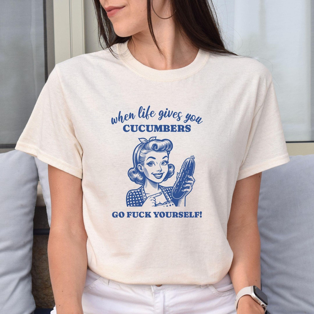 Go Fuck Yourself Cucumber Shirt, Vintage Silly Unhinged T-shirt