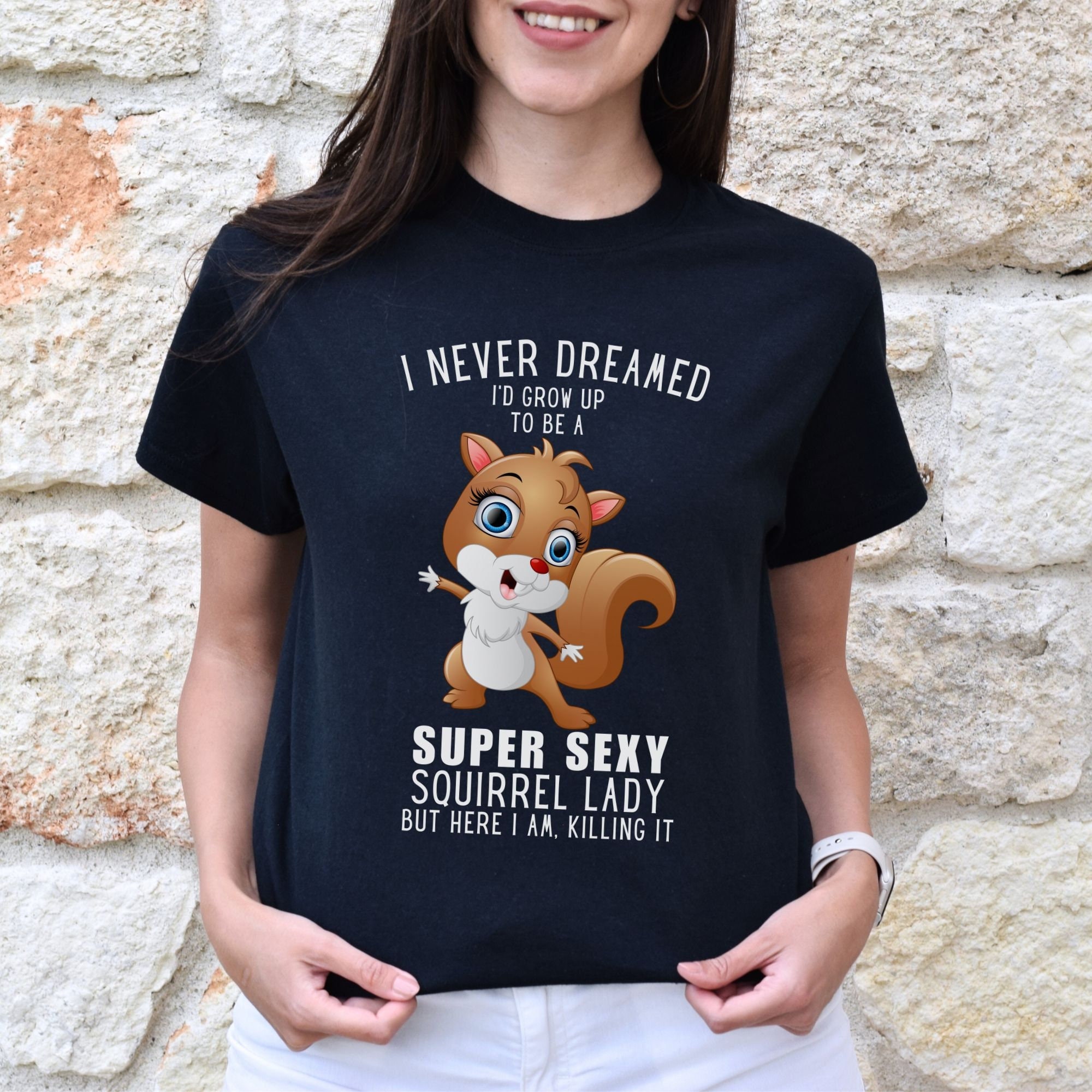 Never Dreamed I'd Be Super Sexy Squirrel Shirt, Cute Woodland