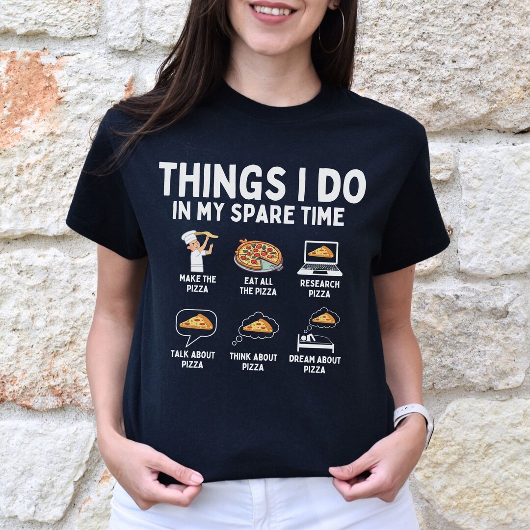 Funny Things I Do in My Spare Time Pizza Shirt, Italian Food Tee