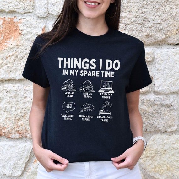 Funny Things I Do In My Spare Time Train Shirt, Model Train T-Shirt, Locomotive Collector Gift, Train Conductor Tshirt, Funny Railroad Tee