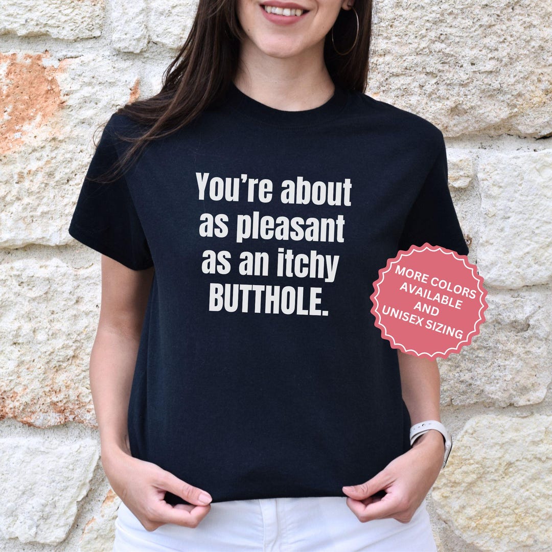 Itchy Butthole Embarrassing Shirt, Sarcastic Tee, Sarcasm Dark Humor T ...