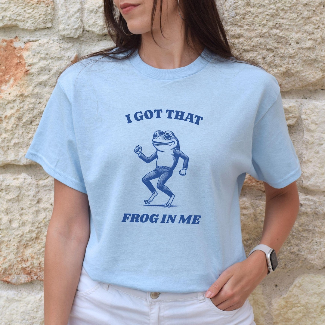 Funny I Got That Frog in Me Meme Shirt, Silly Unhinged Generation X T ...