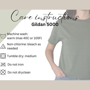 May include: Care instructions for Gildan 5000 t-shirts: machine wash warm (max 40C or 105F), non-chlorine bleach as needed, tumble dry medium, do not iron, do not dry clean.