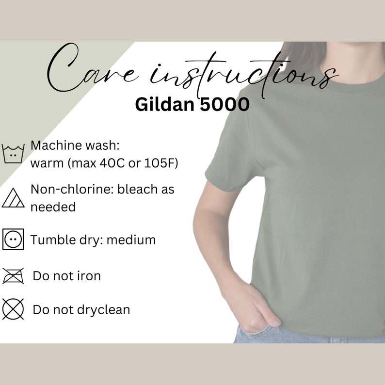 May include: Care instructions for Gildan 5000 t-shirts: machine wash warm (max 40C or 105F), non-chlorine bleach as needed, tumble dry medium, do not iron, do not dry clean.