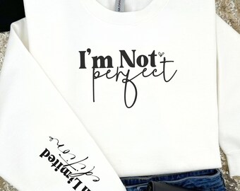 Im Not Perfect Sweatshirt, Mothers Day Gift, Gift for Mom, Gift for Dad, Birthday Gift, Unisex sweater, gift for him, Gift for Her, Pullover
