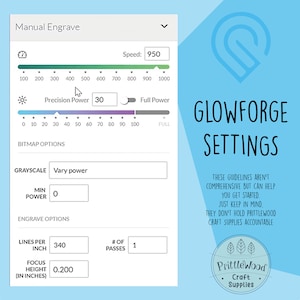 May include: A screenshot of the Glowforge settings interface showing the manual engrave settings. The settings include speed, power, lines per inch, focus height, and number of passes. The image also includes the text "Glowforge Settings" and "Prittlewood Craft Supplies".