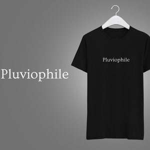 Pluviophile T-Shirt for Rain Lovers - Gifts - 100% Cotton - Men&#39;s and Women&#39;s Sizes S-XL - Available in White, Black, Ash, Light Blue