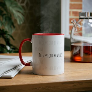 Customizable Coffee Mug with &#39;This Might Be Wine&#39; Quote - Personalize Handle and Inside Color - Gift