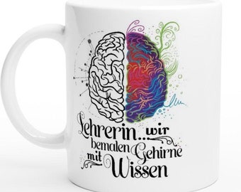 May include: White ceramic mug with a colorful brain design and the text "Lehrerin... wir bemalen Gehirne mit Wissen".